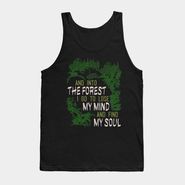 And Into The Forest I Go To Lose My Mind And Find My Soul Tank Top by Tesszero